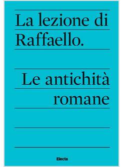 LA LEZIONE DI RAFFAELLO LE ANTICHITA' ROMANE