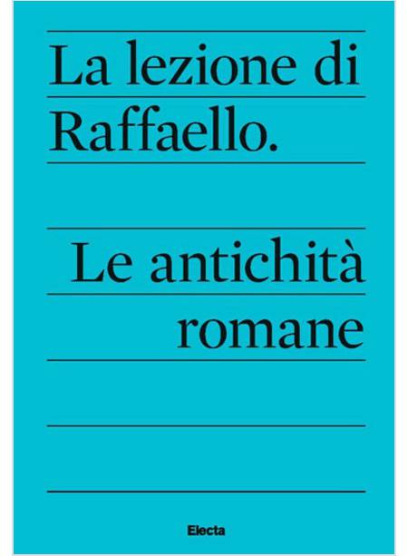 LA LEZIONE DI RAFFAELLO LE ANTICHITA' ROMANE