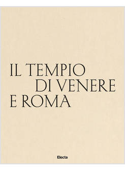 TEMPIO DI VENERE E ROMA. EDIZ. ITALIANA E INGLESE (IL)
