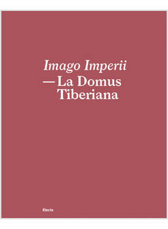 IMAGO IMPERII. LA DOMUS TIBERIANA. EDIZ. ITALIANA E INGLESE