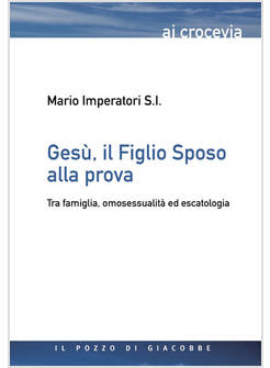 GESU', IL FIGLIO SPOSO ALLA PROVA TRA FAMIGLIA, OMOSESSUALITA' ED ESCATOLOGIA