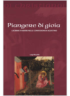 PIANGERE DI GIOIA LACRIME D'AMORE NELLE CONFESSIONI DI AGOSTINO