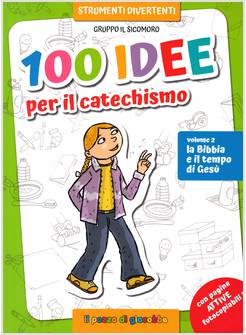 100 IDEE PER IL CATECHISMO VOL. 2: LA BIBBIA E IL TEMPO DI GESU'