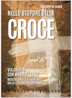 NELLO STUPORE DELLA CROCE VIA CRUCIS CON MARIA E I SANTI MEDITAZIONI