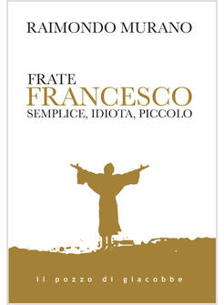 FRATE FRANCESCO SEMPLICE, IDIOTA, PICCOLO
