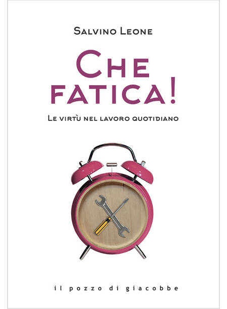 CHE FATICA! LE VIRTU' NEL LAVORO QUOTIDIANO