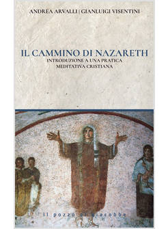IL CAMMINO DI NAZARETH INTRODUZIONE A UNA PRATICA MEDITATIVA CRISTIANA 