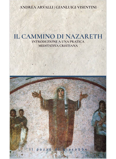 IL CAMMINO DI NAZARETH INTRODUZIONE A UNA PRATICA MEDITATIVA CRISTIANA 