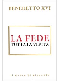 LA FEDE TUTTA LA VERITA' 
