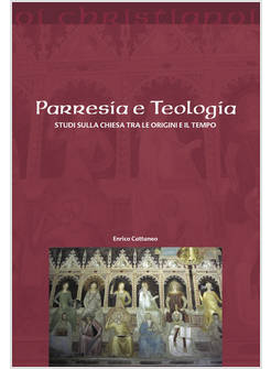 PARRESIA E TEOLOGIA STUDI SULLA CHIESA TRA LE ORIGINI E IL TEMPO