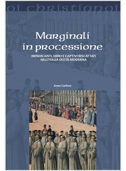 MARGINALI IN PROCESSIONE MENDICANTI, EBREI E CAPTIVI RISCATTATI 