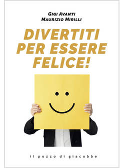 DIVERTITI PER ESSERE FELICE!