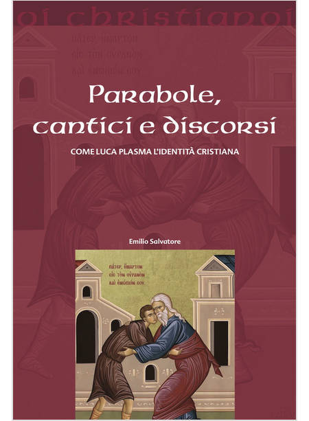 PARABOLE, CANTICI E DISCORSI. COME LUCA PLASMA L'IDENTITA' CRISTIANA