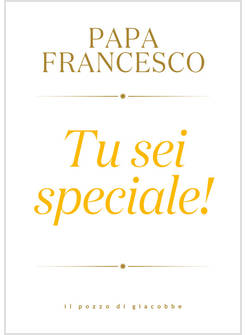 TU SEI SPECIALE!