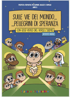SULLE VIE DEL MONDO PELLEGRINI DI SPERANZA CON GESU' VERSO DIO, VERSO L'UOMO