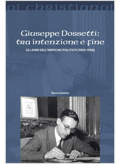 GIUSEPPE DOSSETTI: TRA INTENZIONE E FINE