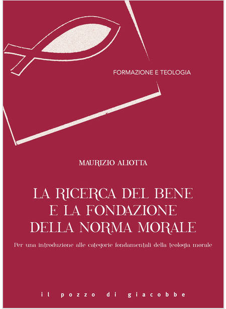 LA RICERCA DEL BENE E LA FONDAZIONE DELLA NORMA MORALE