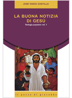 LA BUONA NOTIZIA DI GESU' TEOLOGIA POPOLARE  VOL. 1