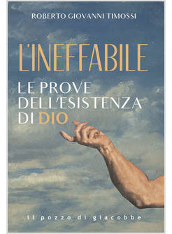 L'INEFFABILE LE PROVE DELL'ESISTENZA DI DIO