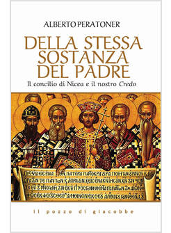 DELLA STESSA SOSTANZA DEL PADRE IL CONCILIO DI NICEA E IL NOSTRO CREDO