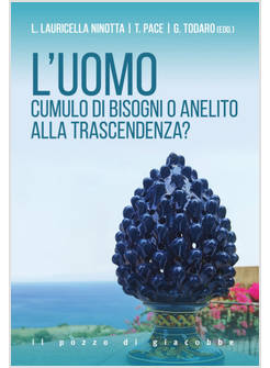 L'UOMO CUMULO DI BISOGNI O ANELITO ALLA TRASCENDENZA?