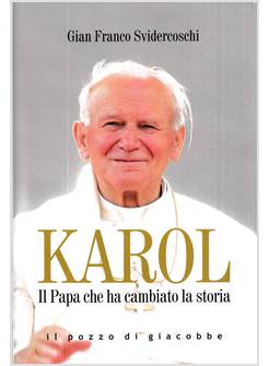 KAROL IL PAPA CHE HA CAMBIATO LA STORIA