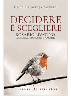 DECIDERE E' SCEGLIERE. ROSARIO LIVATINO CREDERE, SPERARE E AMARE