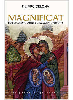 MAGNIFICAT PERFETTAMENTE UMANA E UMANAMENTE PERFETTA