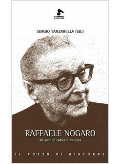 RAFFAELE NOGARO 90 ANNI DI RADICALE MITEZZA