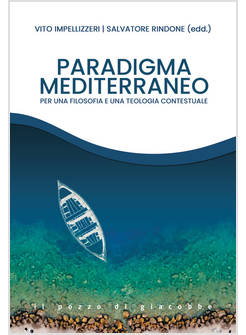 PARADIGMA MEDITERRANEO PER UNA FILOSOFIA E UNA TEOLOGIA CONTESTUALI