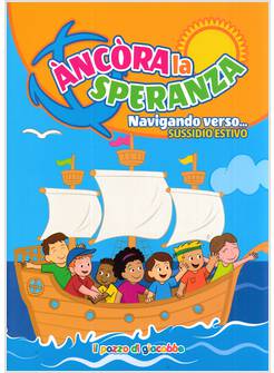 ANCORA LA SPERANZA NAVIGANDO VERSO.SUSSIDIO ESTIVO