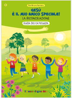GESU' E' IL MIO AMICO SPECIALE! LA RICONCILIAZIONE GUIDA PER IL CATECHISTA