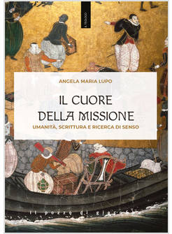 IL CUORE DELLA MISSIONE. UMANITA', SCRITTURA E RICERCA DI SENSO