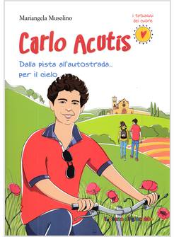 CARLO ACUTIS. DALLA PISTA ALL'AUTOSTRADA PER IL CIELO