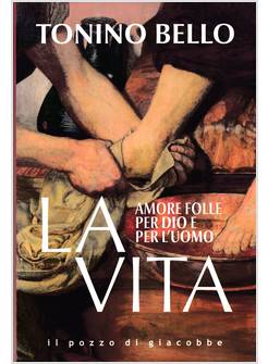 LA VITA AMORE FOLLE PER DIO E PER L'UOMO