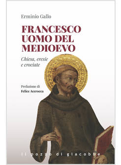 FRANCESCO UOMO DEL MEDIOEVO CHIESA, ERESIE, CROCIATE