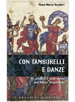 CON TAMBURELLI E CON DANZE. LA PREGHIERA DELLE DONNE NELL'ANTICO TESTAMENTO