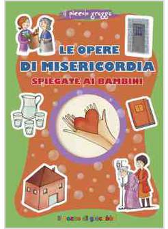 OPERE DI MISERICORDIA SPIEGATE AI BAMBINI (LE)