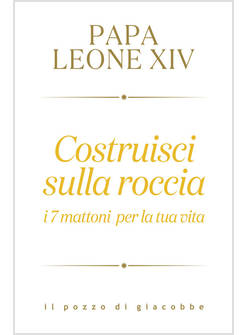 COSTRUISCI SULLA ROCCIA I 7 MATTONI PER LA TUA VITA