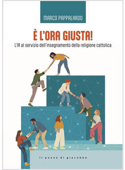 E L'ORA GIUSTA! L'IA AL SERVIZIO DELL'INSEGNAMENTO DELLA RELIGIONE CATTOLICA