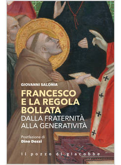 FRANCESCO E LA REGOLA BOLLATA DALLA FRATERNITA' ALLA GENERATIVITA'