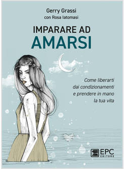 IMPARARE AD AMARSI COME LIBERARTI DAI CONDIZIONAMENTI