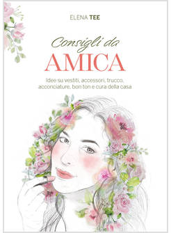 CONSIGLI DA AMICA. IDEE SU VESTITI, ACCESSORI, TRUCCO, ACCONCIATURE, BON TON E C