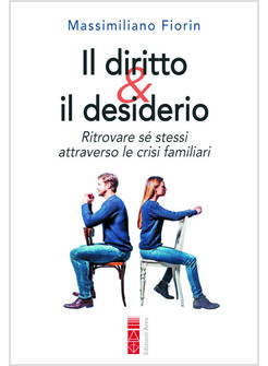 IL DIRITTO & IL DESIDERIO. RITROVARE SE' STESSI ATTRAVERSO LE CRISI FAMILIARI 