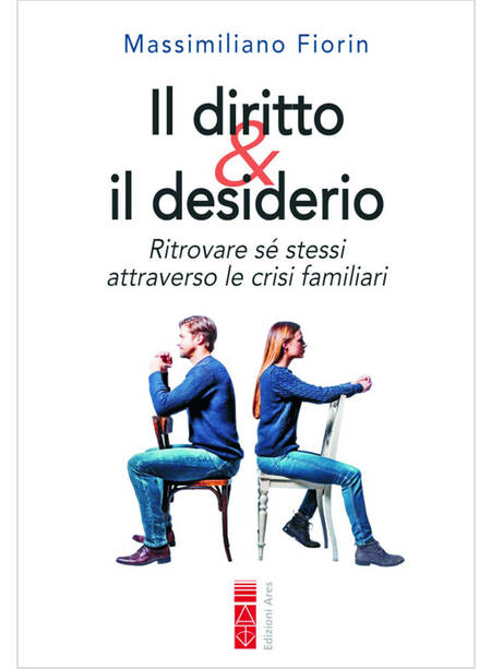 IL DIRITTO & IL DESIDERIO. RITROVARE SE' STESSI ATTRAVERSO LE CRISI FAMILIARI 