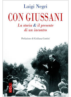 CON GIUSSANI. LA STORIA & IL PRESENTE DI UN INCONTRO
