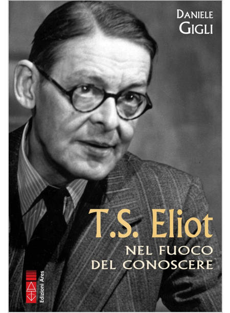 T. S. ELIOT NEL FUOCO DEL CONOSCERE