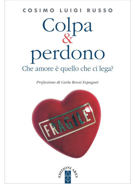 COLPA & PERDONO. CHE AMORE E' QUELLO CHE CI LEGA?