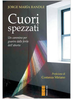 CUORI SPEZZATI. UN CAMMINO PER GUARIRE DALLE FERITE DELL'ABORTO