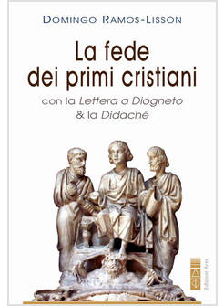 LA FEDE DEI PRIMI CRISTIANI CON LA "LETTERA A DIOGNETO" E LA "DIDACHE"